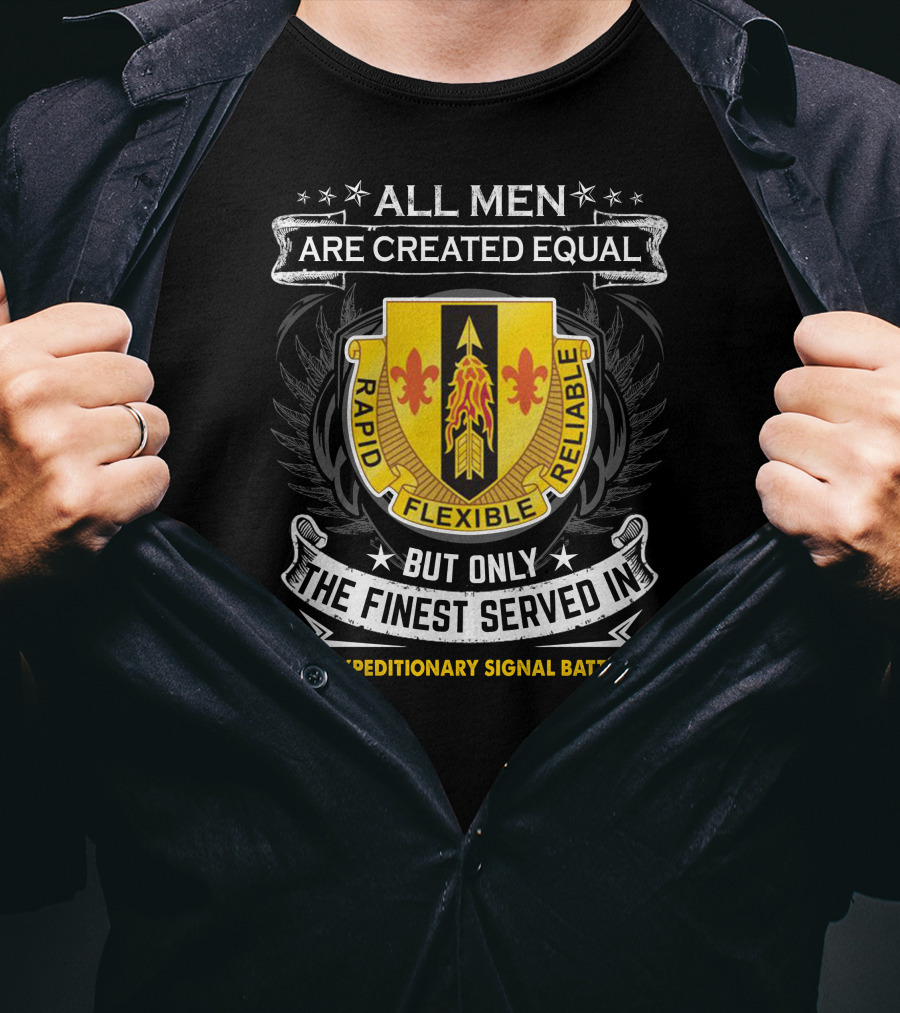 All Men Are Created Equal But Only The Finest Served In 67th Expeditionary Signal Battalion Rapid Flexible Reliable T-Shirt