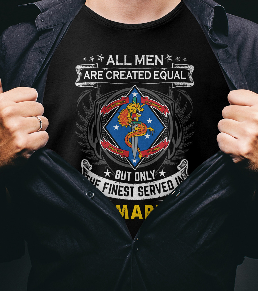 All Men Are Created Equal But Only The Finest Served In 1St Battalion 4Th Marines T-Shirt