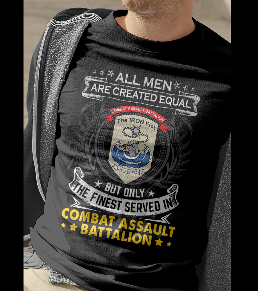 All Men Are Created Equal But Only The Finest Served In Combat Assault Battalion The Iron Fist Sui Generis T-Shirt