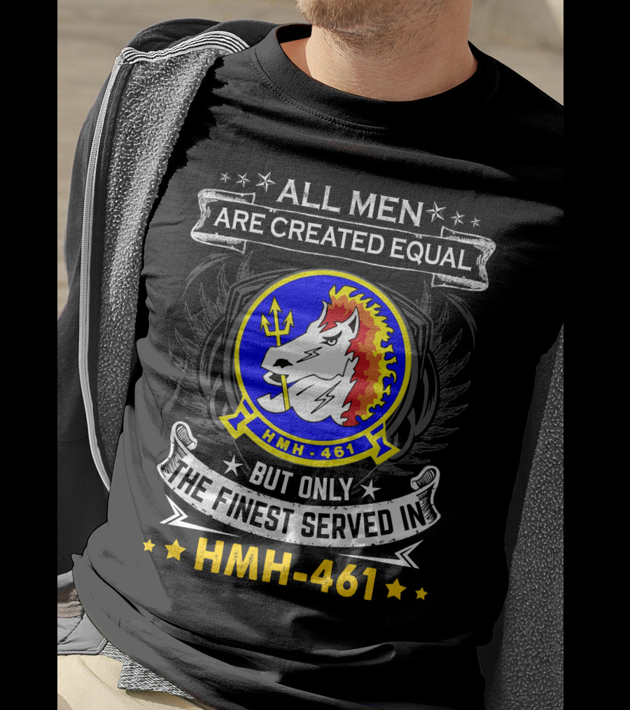 All Men Are Created Equal But Only The Finest Served In Hmh-461 T-Shirt