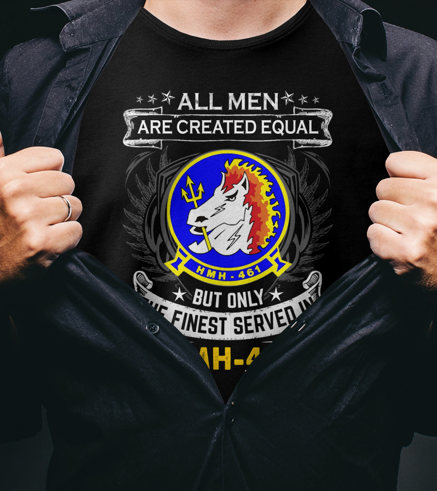 All Men Are Created Equal But Only The Finest Served In Hmh-461 T-Shirt