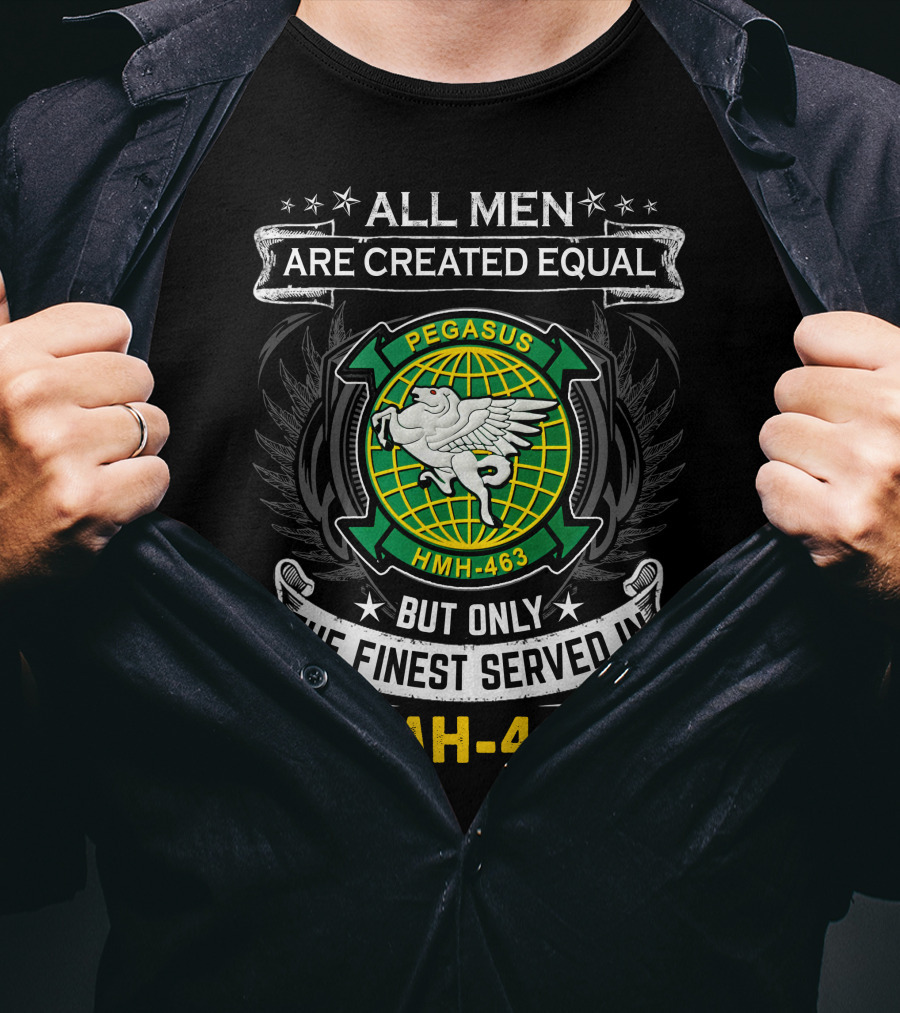 All Men Are Created Equal But Only The Finest Served In Hmh-463 Pegasus T-Shirt