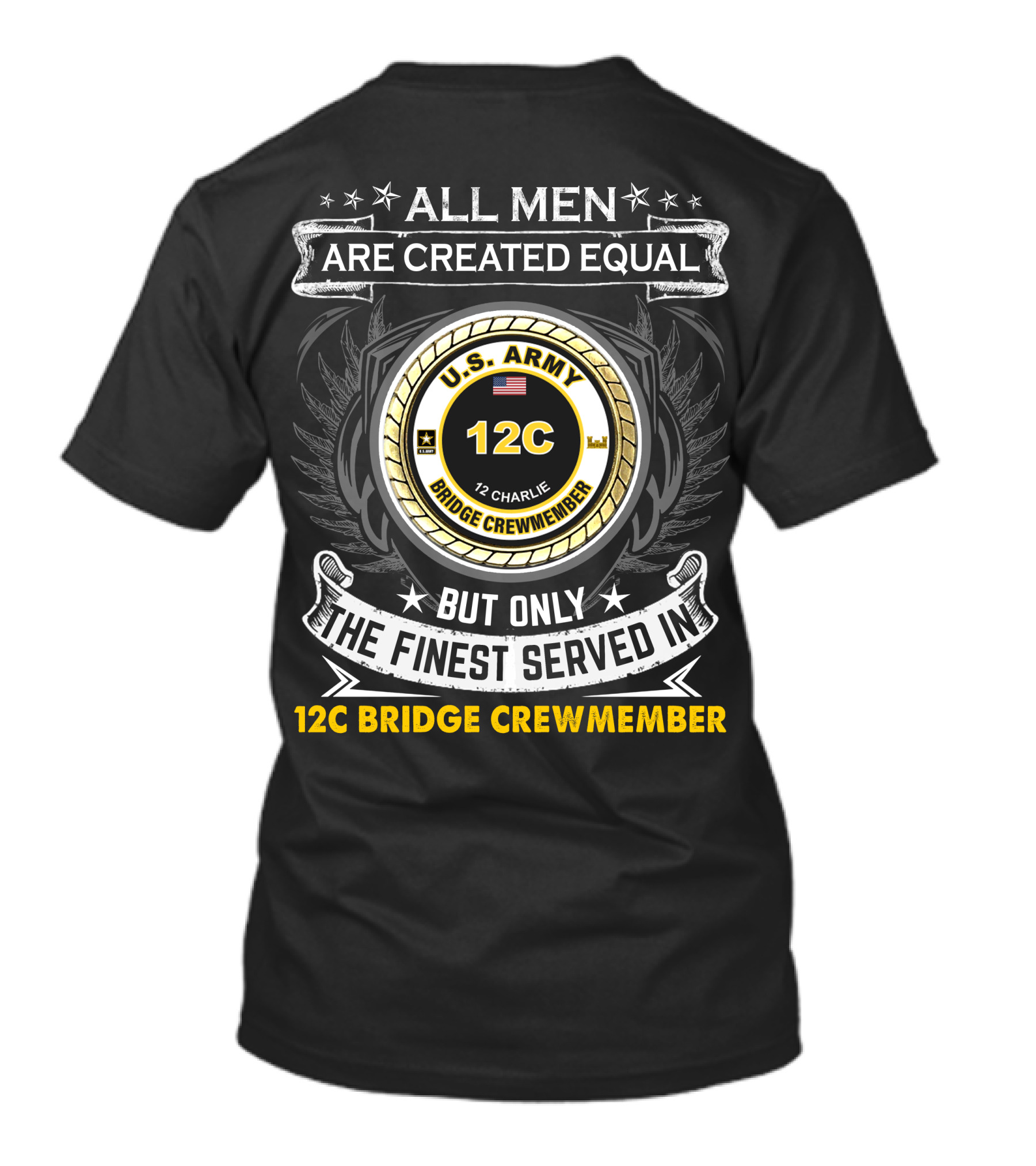 All Men Are Created Equal But Only The Finest Served In 12C Bridge Crewmember U.S. Army 12 Charlie T-Shirt