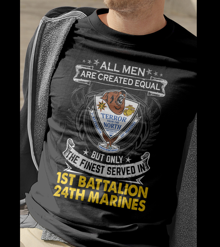 1St Battalion 24Th Marines Terror From The North Michigan Ohio All Men Are Created Equal But Only The Finest Served Crest T-Shirt