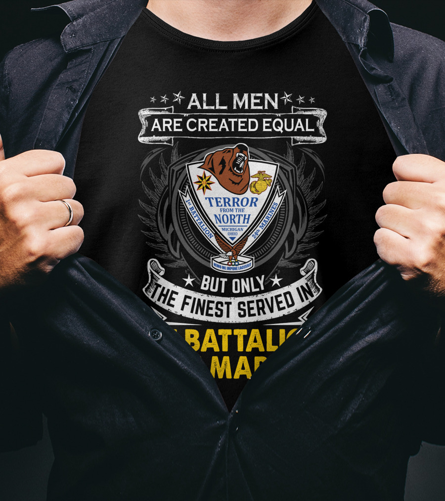 1St Battalion 24Th Marines Terror From The North Michigan Ohio All Men Are Created Equal But Only The Finest Served Crest T-Shirt