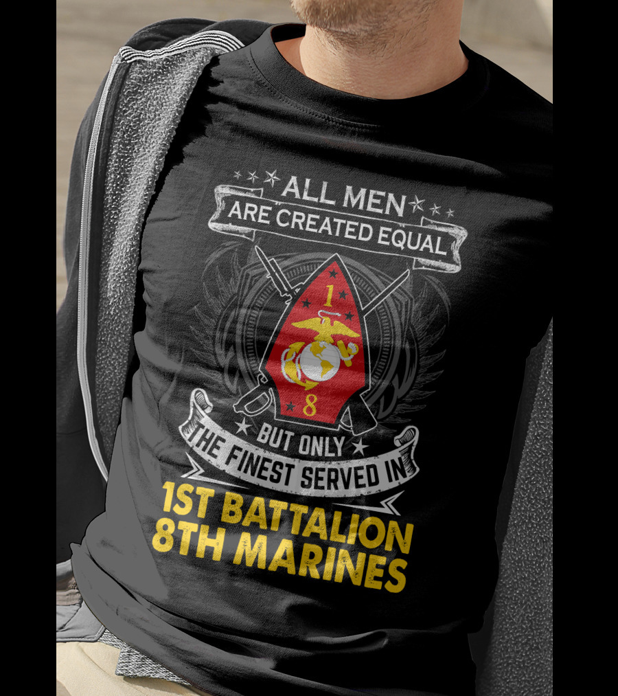 All Men Are Created Equal But Only The Finest Served In 1St Battalion 8Th Marines T-Shirt