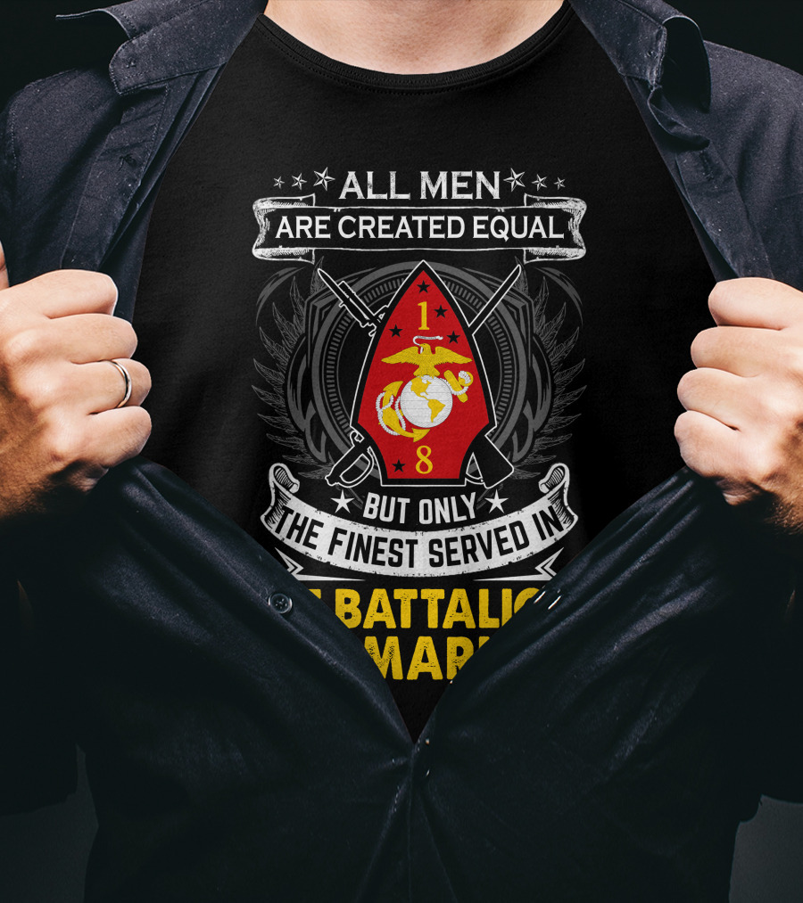 All Men Are Created Equal But Only The Finest Served In 1St Battalion 8Th Marines T-Shirt