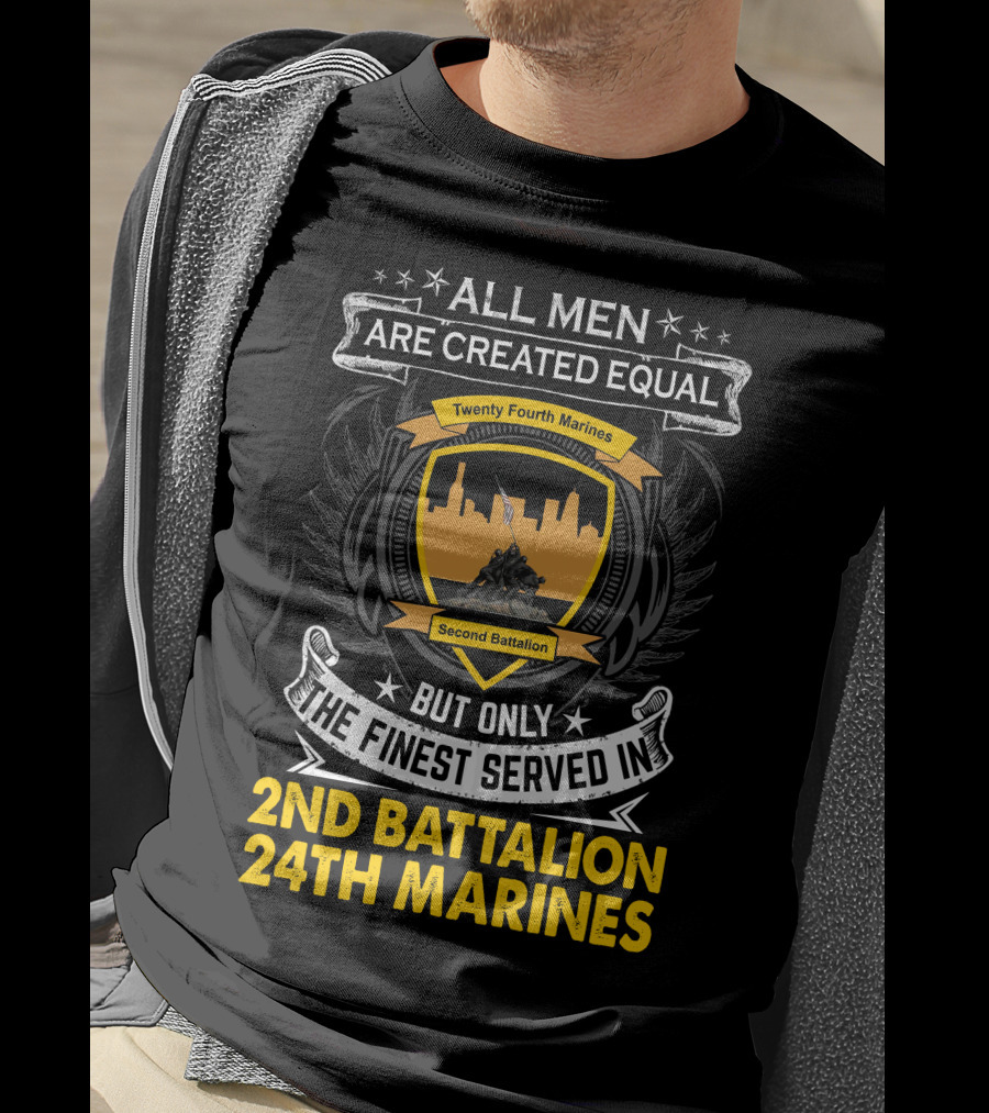 All Men Are Created Equal But Only The Finest Served In 2Nd Battalion 24Th Marines T-Shirt