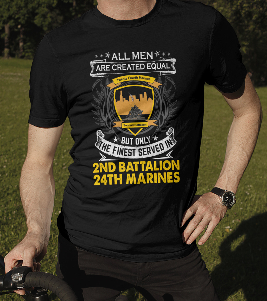 All Men Are Created Equal But Only The Finest Served In 2Nd Battalion 24Th Marines T-Shirt