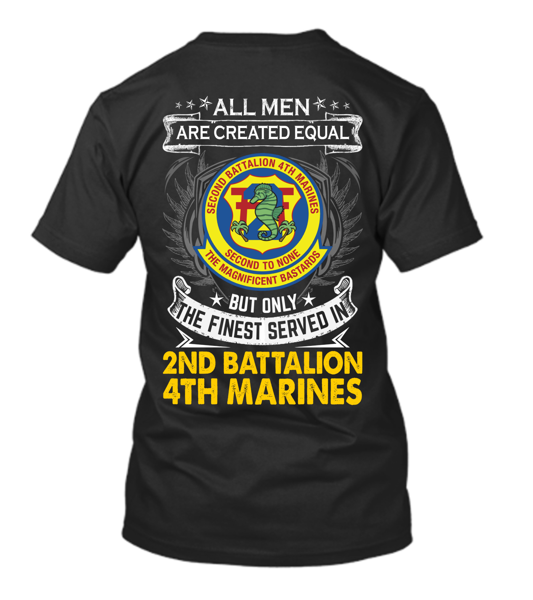All Men Are Created Equal But Only The Finest Served In 2Nd Battalion 4Th Marines Second To None The Magnificent Bastards T-Shirt