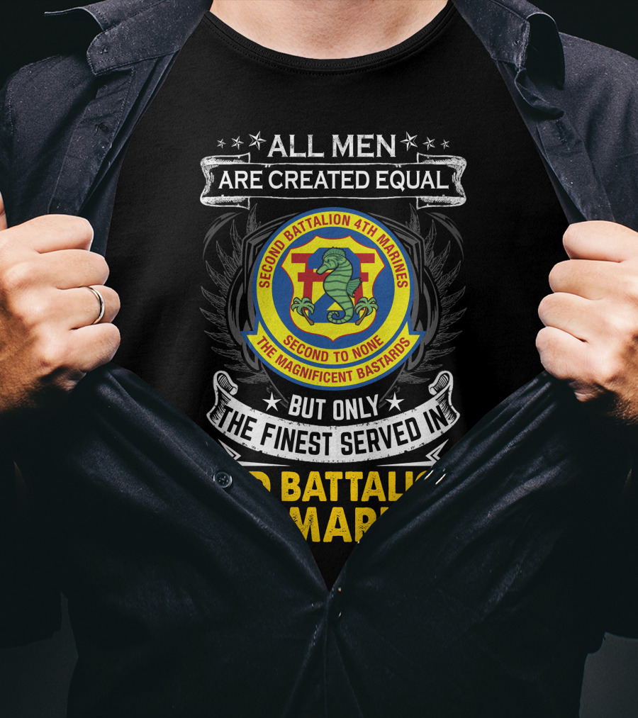 All Men Are Created Equal But Only The Finest Served In 2Nd Battalion 4Th Marines Second To None The Magnificent Bastards T-Shirt