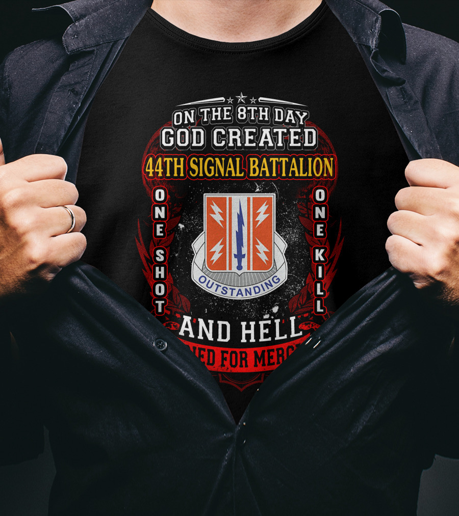 On The 8Th Day God Created 44Th Signal Battalion One Shot One Kill And Hell Cried For Mercy Outstanding T-Shirt