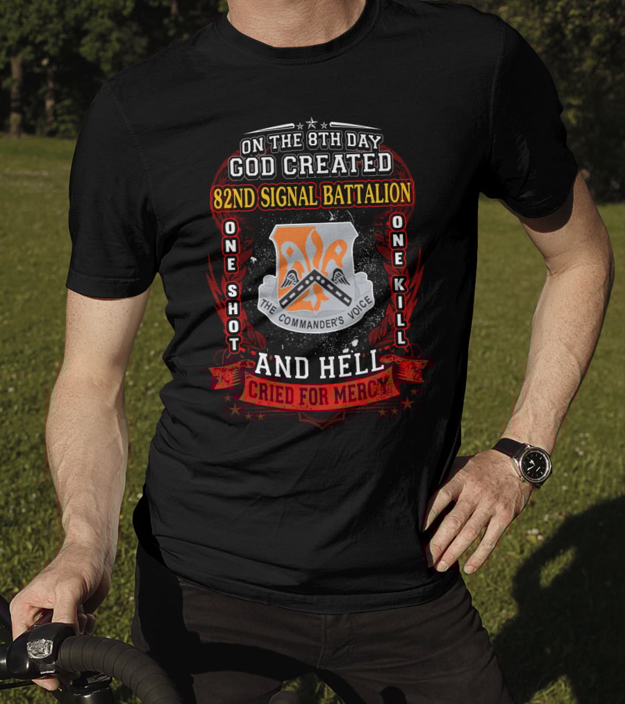 On The 8Th Day God Created 82Nd Signal Battalion One Shot One Kill And Hell Cried For Mercy The Commander's Voice T-Shirt