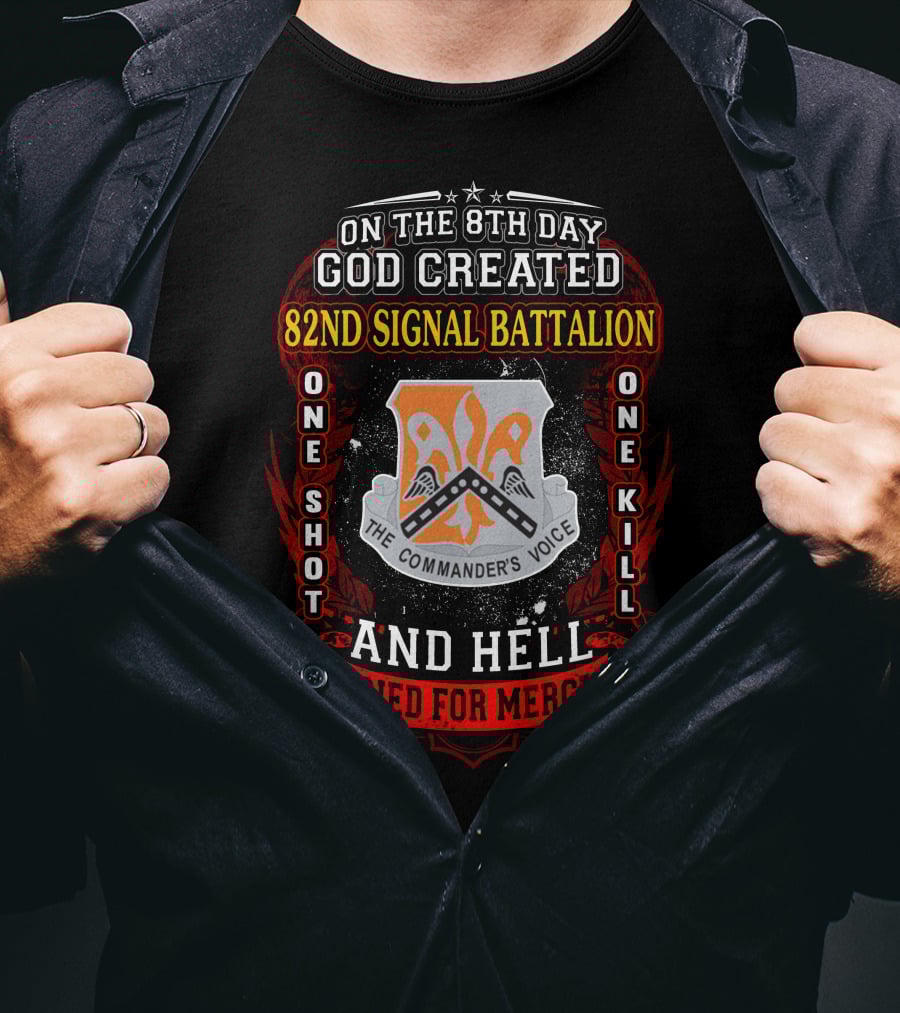On The 8Th Day God Created 82Nd Signal Battalion One Shot One Kill And Hell Cried For Mercy The Commander's Voice T-Shirt