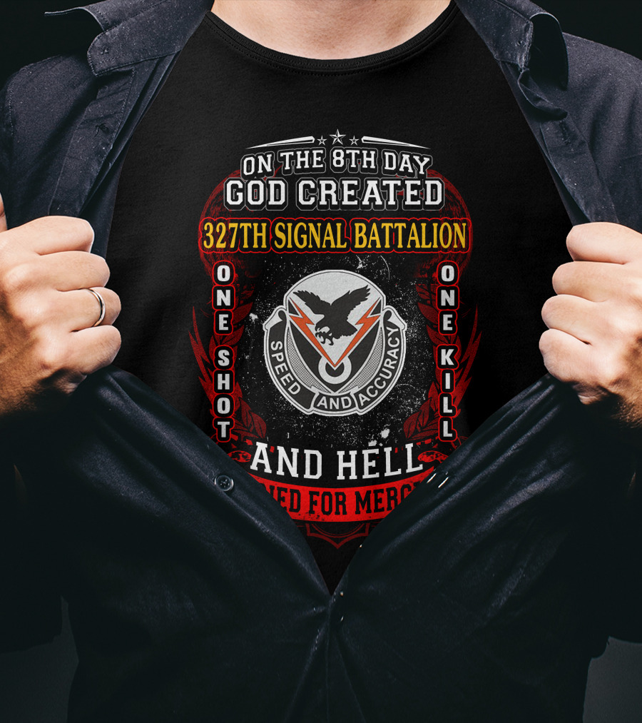 On The 8Th Day God Created 327Th Signal Battalion One Shot One Kill Speed And Accuracy And Hell Cried For Mercy T-Shirt