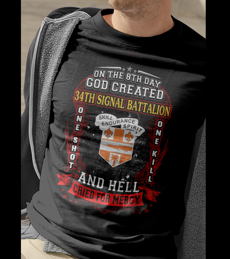 On The 8Th Day God Created 34Th Signal Battalion One Shot One Kill Skill Endurance Spirit And Hell Cried For Mercy T-Shirt