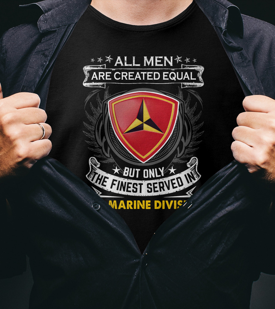 All Men Are Created Equal But Only The Finest Served In 3Rd Marine Division T-Shirt