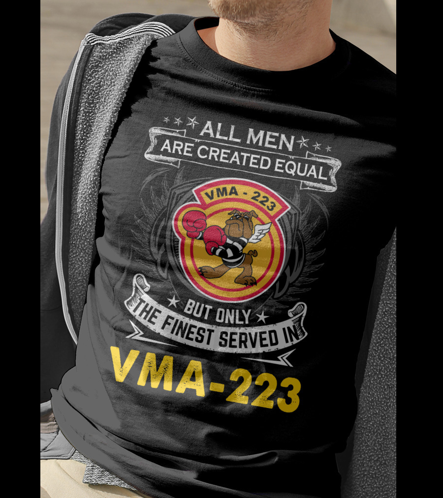 ALL MEN ARE CREATED EQUAL BUT ONLY THE FINEST SERVED IN VMA-223 T-Shirt