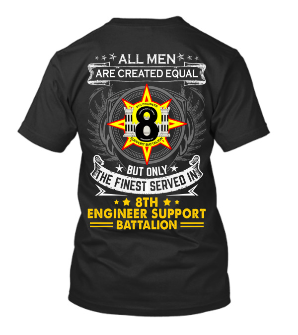 All Men Are Created Equal But Only The Finest Served In 8th Engineer Support Battalion T-Shirt
