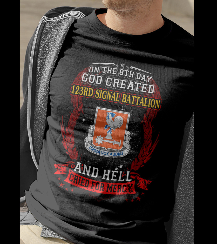 On The 8Th Day God Created 123Rd Signal Battalion And Hell Cried For Mercy Prima Vox Audiat T-Shirt
