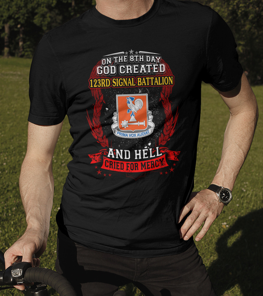 On The 8Th Day God Created 123Rd Signal Battalion And Hell Cried For Mercy Prima Vox Audiat T-Shirt