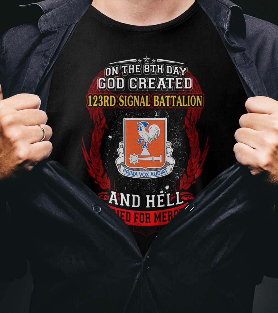 On The 8Th Day God Created 123Rd Signal Battalion And Hell Cried For Mercy Prima Vox Audiat T-Shirt