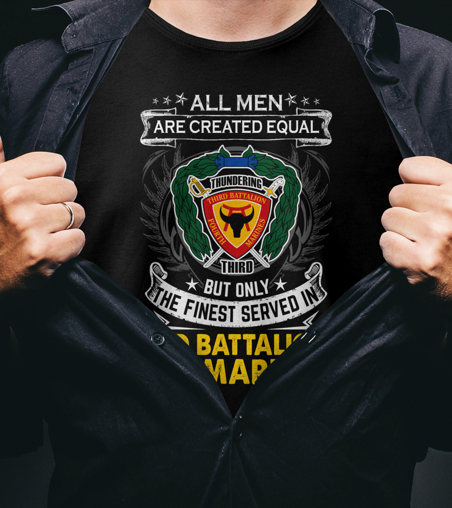 All Men Are Created Equal Thundering Third Battalion 4Th Marines T-Shirt