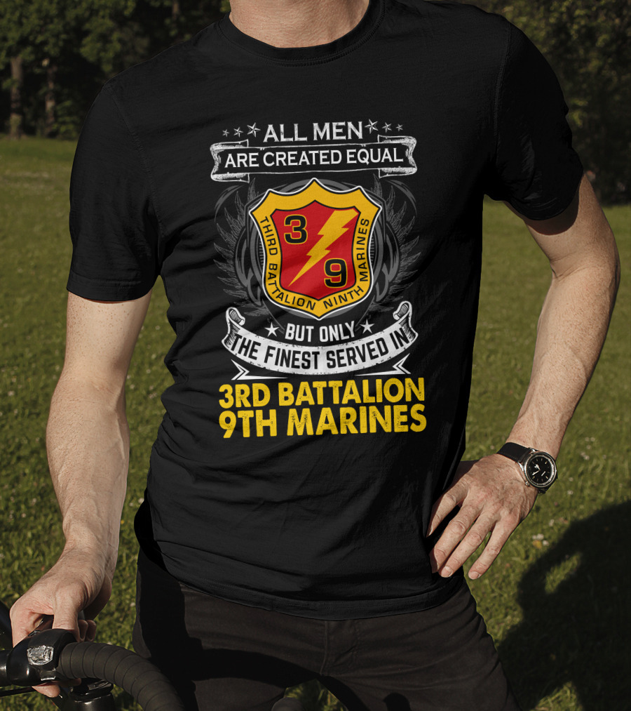 All Men Are Created Equal But Only The Finest Served In 3Rd Battalion 9Th Marines T-Shirt