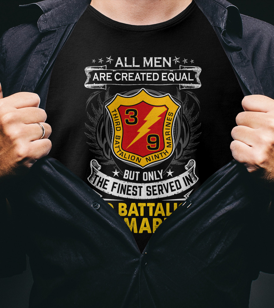 All Men Are Created Equal But Only The Finest Served In 3Rd Battalion 9Th Marines T-Shirt