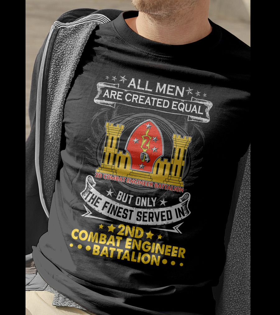 ALL MEN ARE CREATED EQUAL BUT ONLY THE FINEST SERVED IN 2ND COMBAT ENGINEER BATTALION T-Shirt