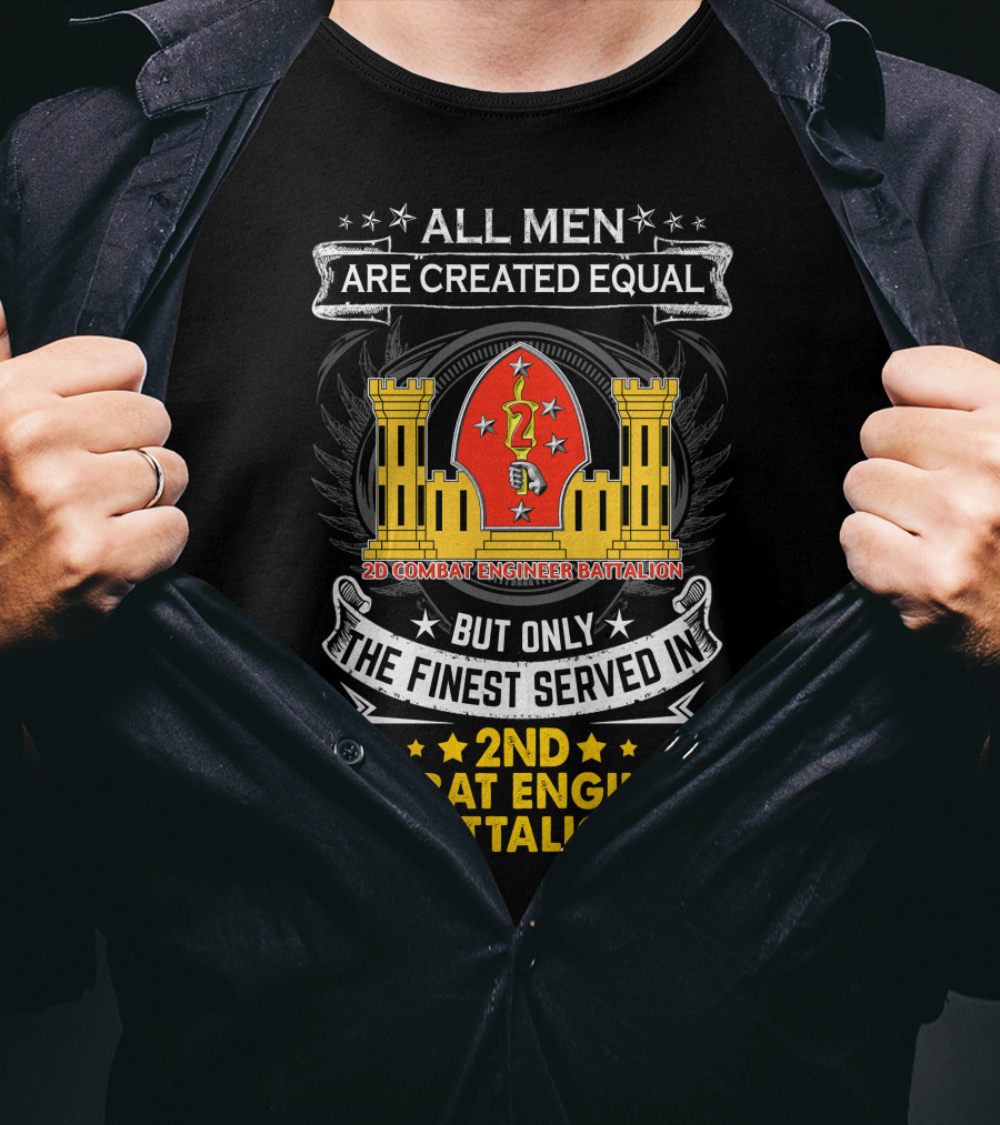 ALL MEN ARE CREATED EQUAL BUT ONLY THE FINEST SERVED IN 2ND COMBAT ENGINEER BATTALION T-Shirt