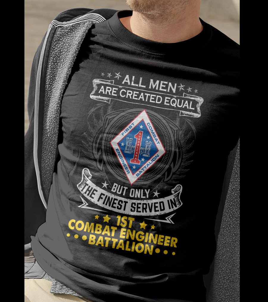 All Men Are Created Equal But Only The Finest Served In 1st Combat Engineer Battalion T-Shirt