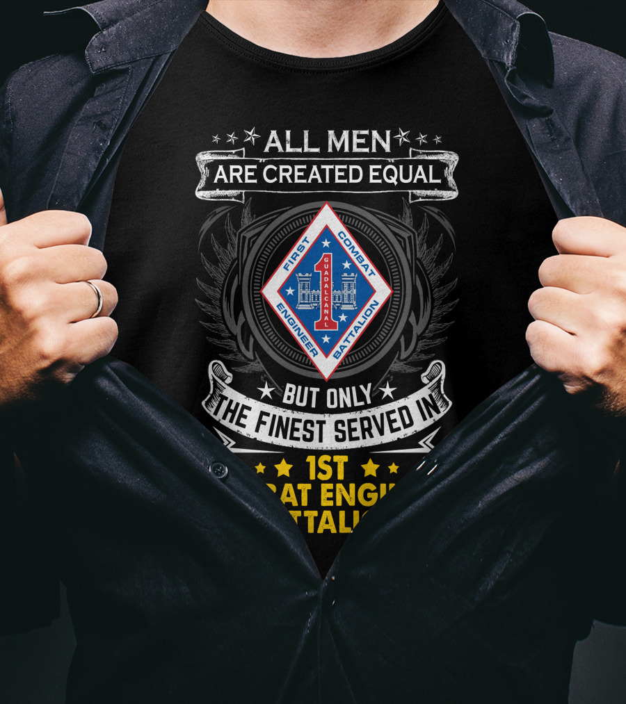 All Men Are Created Equal But Only The Finest Served In 1st Combat Engineer Battalion T-Shirt