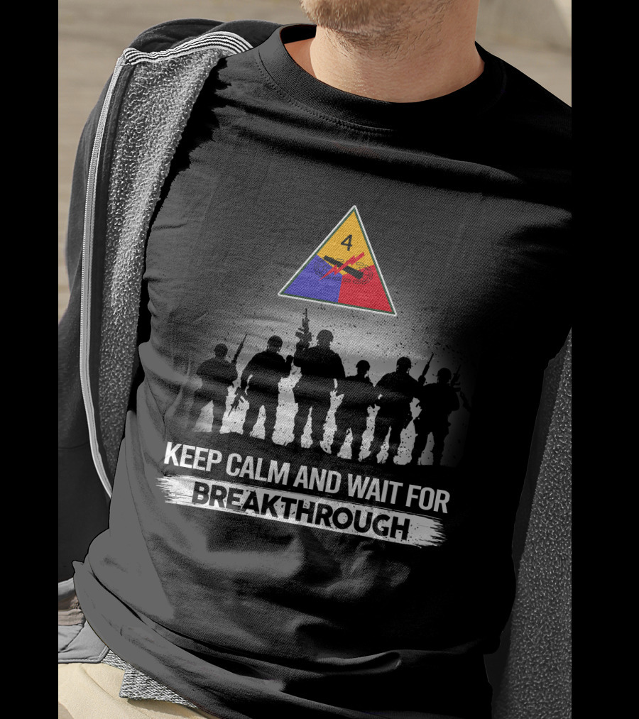 4Th Armored Division Keep Calm And Wait For Breakthrough T-Shirt