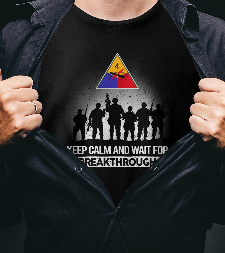4Th Armored Division Keep Calm And Wait For Breakthrough T-Shirt