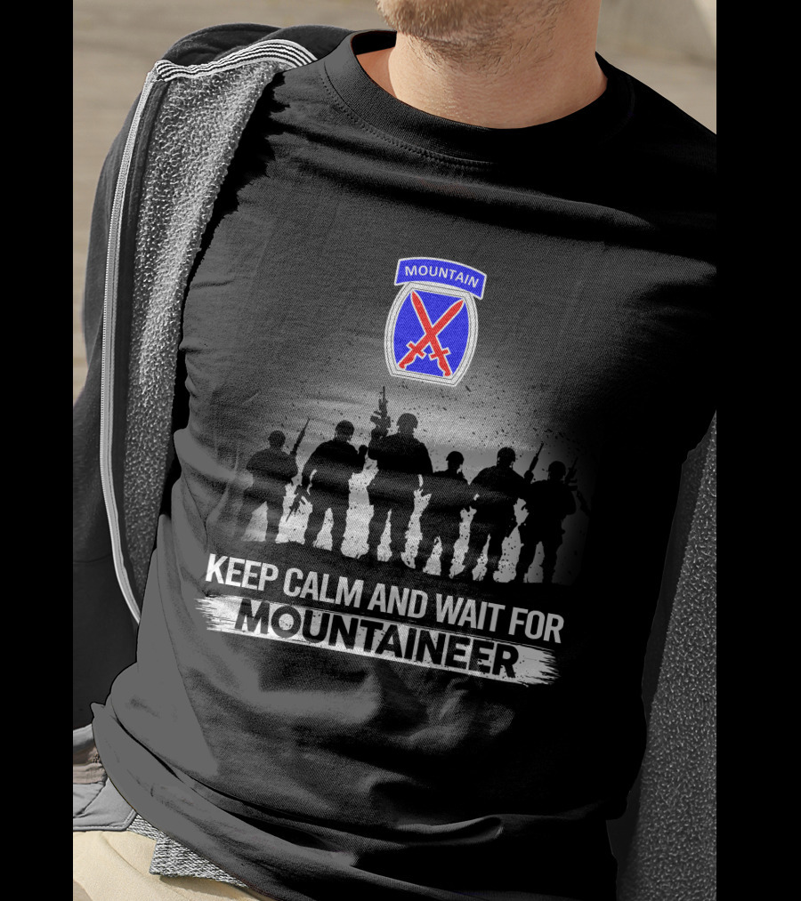 Keep Calm And Wait For 10Th Mountain Division Mountaineer T-Shirt