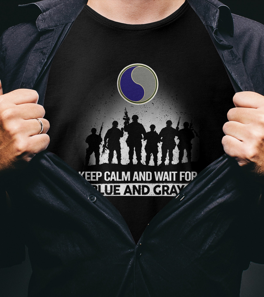 Keep Calm And Wait For Blue And Gray 29Th Infantry Division T-Shirt
