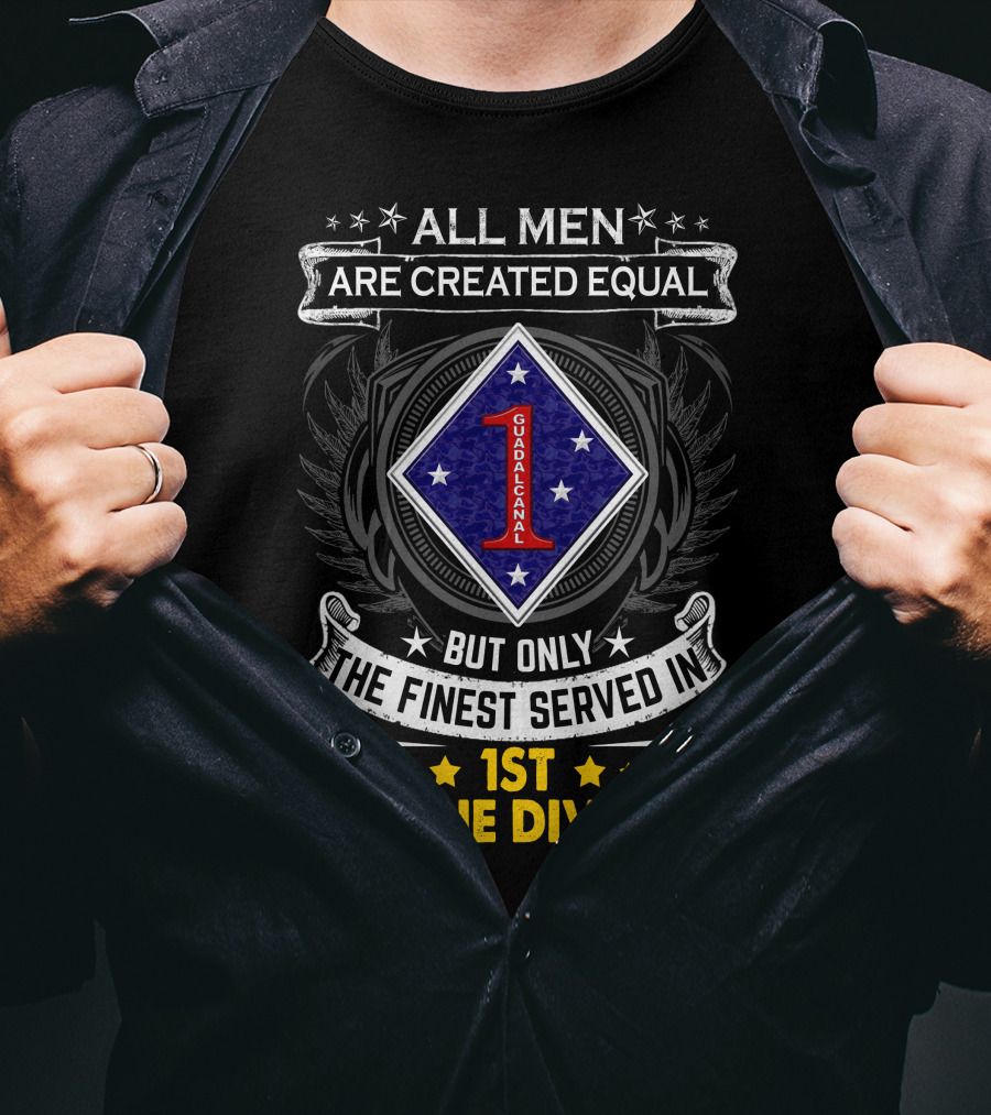 All Men Are Created Equal But Only The Finest Served In 1st Marine Division Guadalcanal T-Shirt