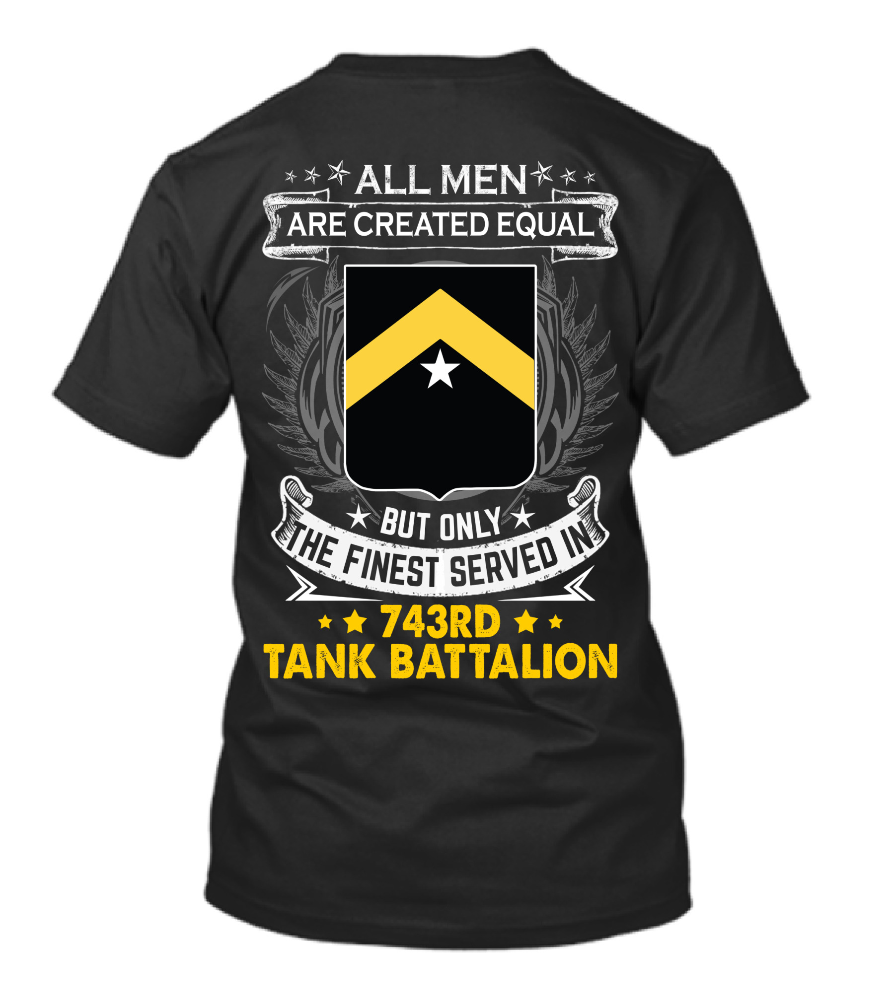 ALL MEN ARE CREATED EQUAL BUT ONLY THE FINEST SERVED IN 743RD TANK BATTALION T-Shirt