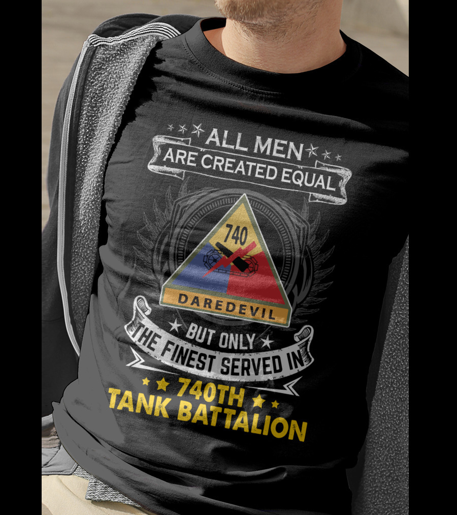 All Men Are Created Equal But Only The Finest Served In 740th Tank Battalion Daredevil T-Shirt