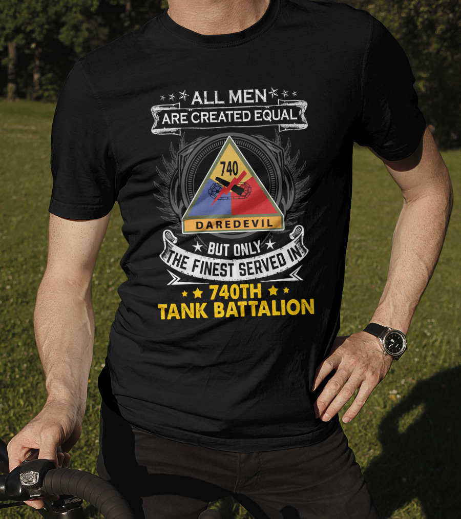 All Men Are Created Equal But Only The Finest Served In 740th Tank Battalion Daredevil T-Shirt