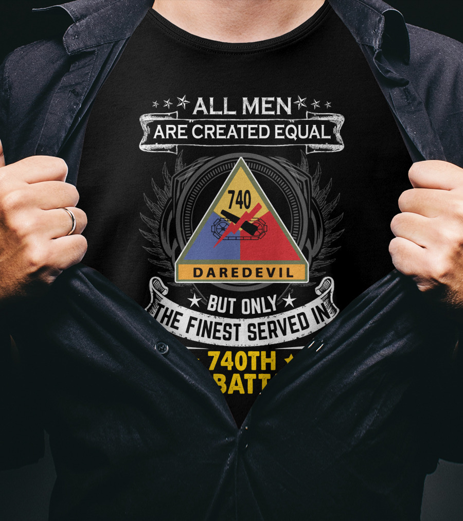 All Men Are Created Equal But Only The Finest Served In 740th Tank Battalion Daredevil T-Shirt