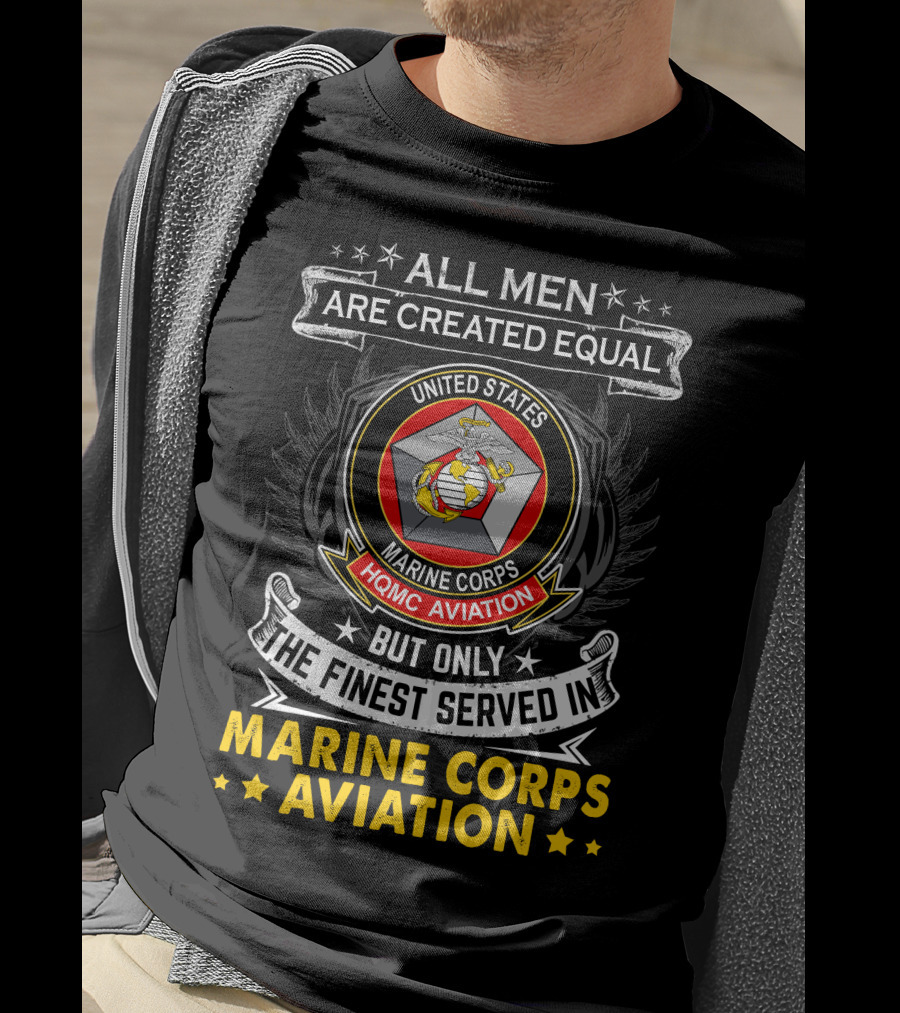 All Men Are Created Equal But Only The Finest Served In Marine Corps Aviation United States HQMC Aviation T-Shirt