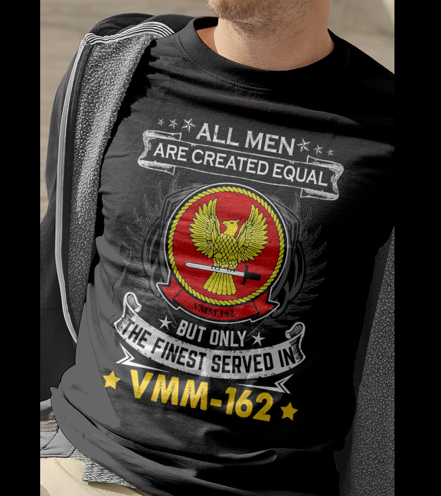 ALL MEN ARE CREATED EQUAL BUT ONLY THE FINEST SERVED IN VMM-162 T-Shirt