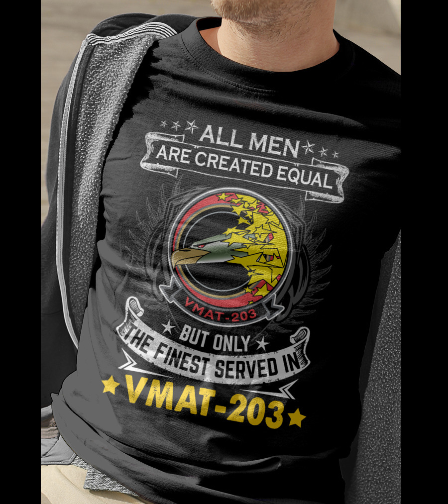 ALL MEN ARE CREATED EQUAL BUT ONLY THE FINEST SERVED IN VMAT 203 T-Shirt
