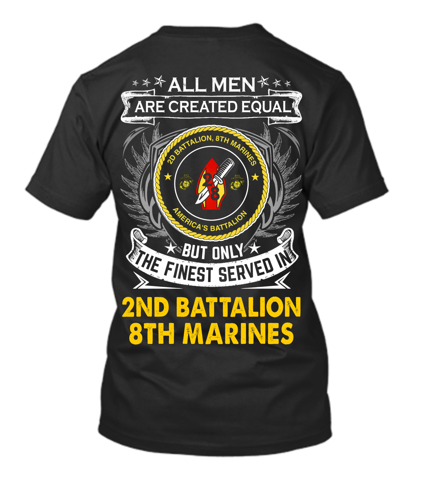 All Men Are Created Equal But Only The Finest Served In 2Nd Battalion 8Th Marines America's Battalion T-Shirt