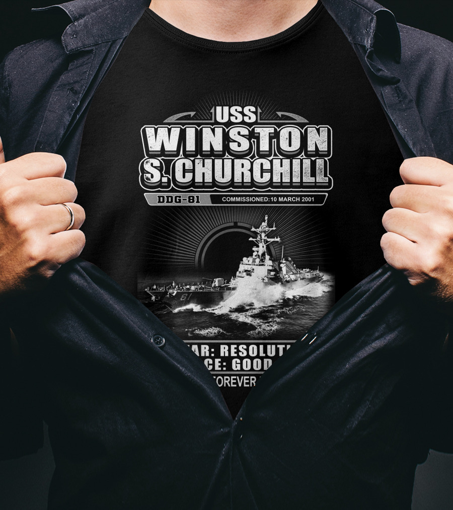 Uss Winston S Churchill Ddg-81 Commissioned 10 March 2001 In War Resolution In Peace Good Will She Will Live Forever In Our Hearts T-Shirt