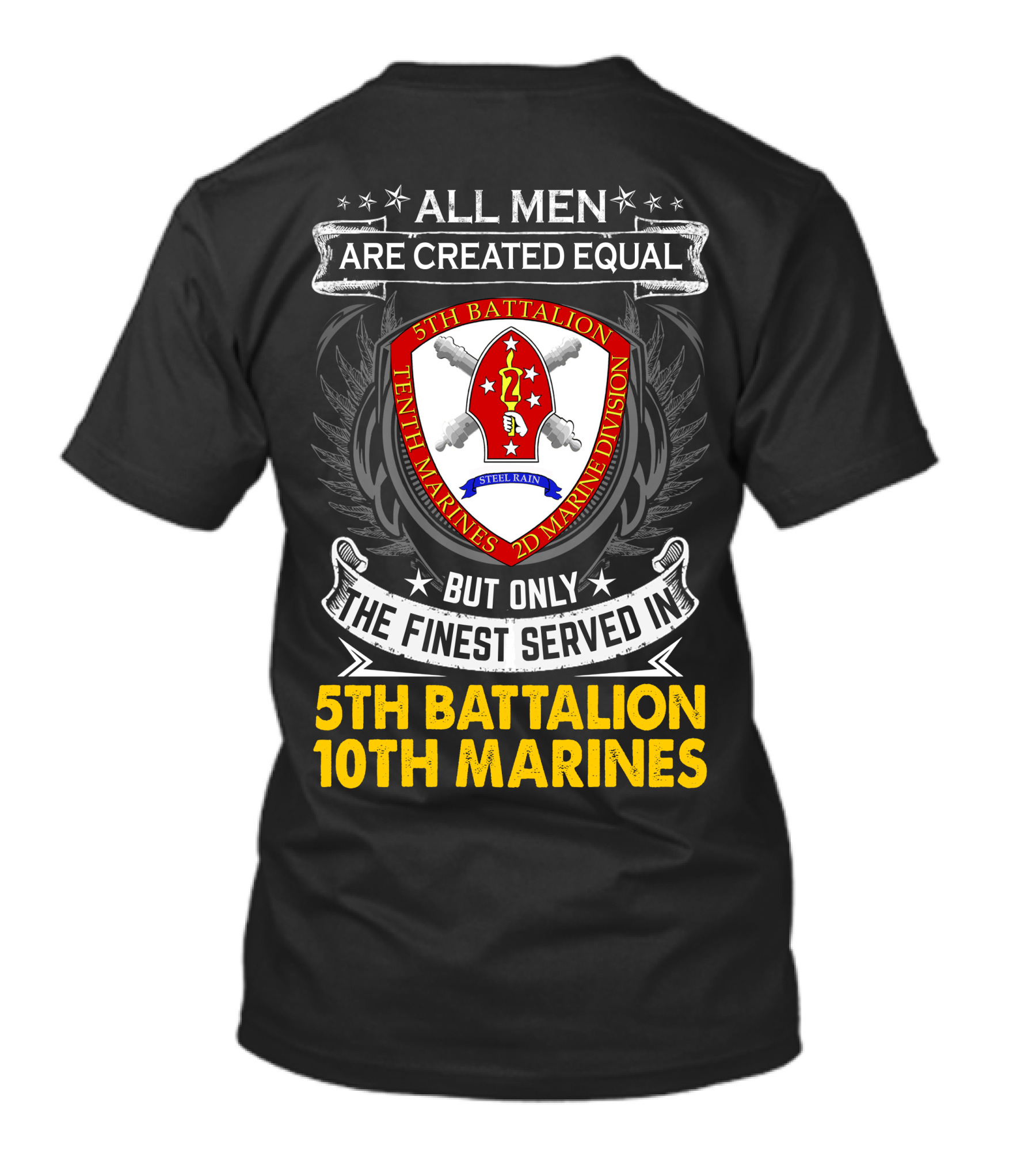 All Men Are Created Equal But Only The Finest Served In 5Th Battalion 10Th Marines 2D Marine Division Shell Rain T-Shirt
