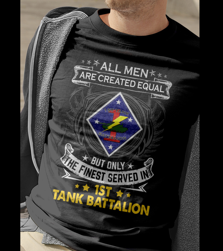All Men Are Created Equal But Only The Finest Served In 1St Tank Battalion T-Shirt