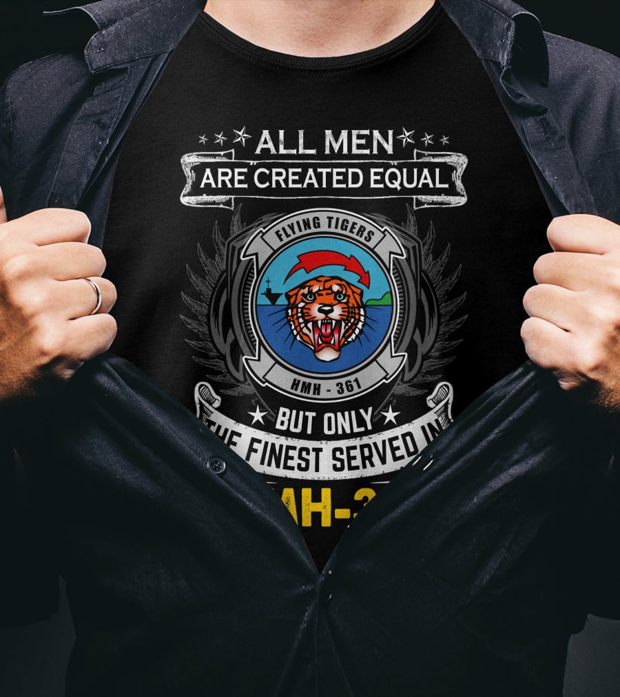All Men Are Created Equal But Only The Finest Served In Hmh-361 Flying Tigers T-Shirt